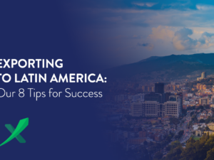 Exporting to Latin America: Our 8 Tips for Success